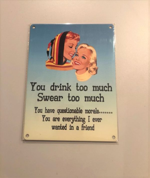 You Drink Too Much Vintage Style Witty Metal Sign