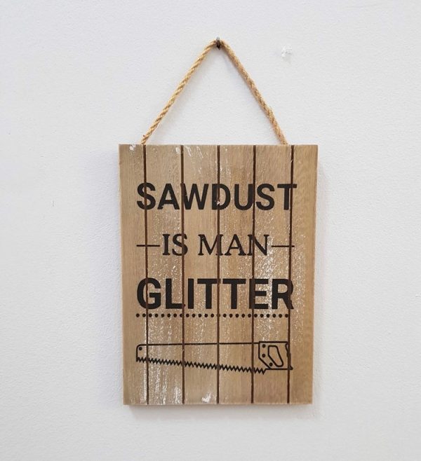 sawdust is man glitter novelty wooden sign
