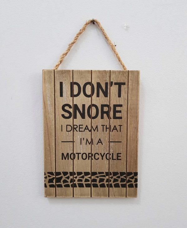 I don't snore I dream that I'm a motorcycle wooden sign